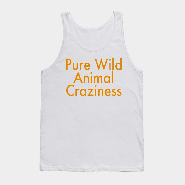 Pure Wild Animal Craziness Tank Top by DesignDLW